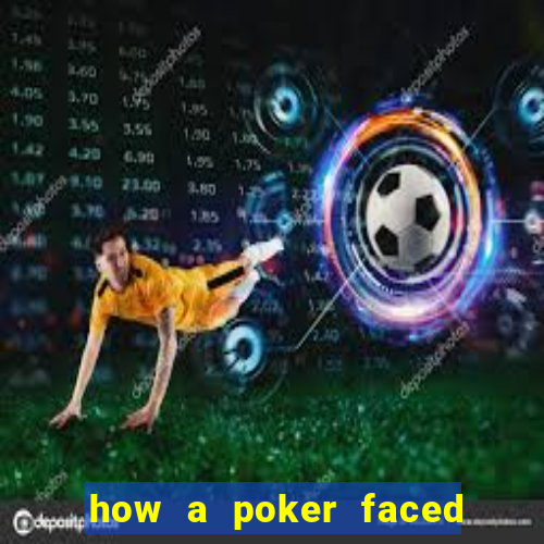 how a poker faced girl really feels